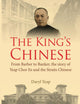 King's Chinese, The: From Barber To Banker, The Story Of Yeap Chor Ee And The Straits Chinese
