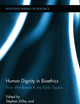 Human Dignity in Bioethics: From Worldviews to the Public Square (Routledge Annals of Bioethics)