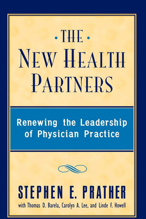 The New Health Partners: Renewing the Leadership of Physician Practice