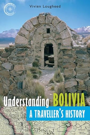 Understanding Bolivia: A Traveller's History (Historical Guides Series)