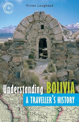 Understanding Bolivia: A Traveller's History (Historical Guides Series)