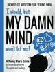 I would, but MY DAMN MIND won't let me!: A Young Man's Guide to Understanding His Thoughts and Feelings (Words of Wisdom for Young Men)