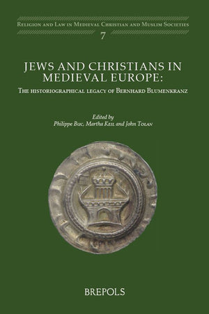 Jews and Christians in Medieval Europe: The historiographical legacy of Bernhard Blumenkranz (Religion and Law in Medieval Christian and Muslim Societies) (English and French Edition)