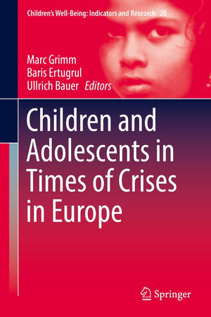 Children and Adolescents in Times of Crises in Europe (Children’s Well-Being: Indicators and Research, 20)