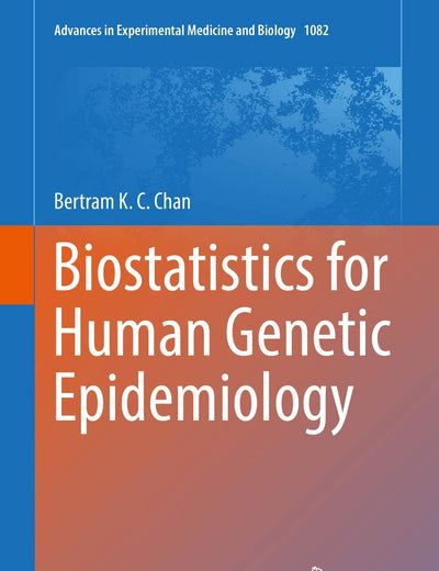 Biostatistics for Human Genetic Epidemiology (Advances in Experimental Medicine and Biology, 1082)
