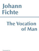 The Vocation of Man (Hackett Classics)
