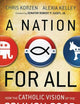 A Nation for All: How the Catholic Vision of the Common Good Can Save America from the Politics of Division