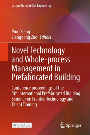 Novel Technology and Whole-Process Management in Prefabricated Building: Conference Proceedings of The 5th International Prefabricated Building ... (Lecture Notes in Civil Engineering, 382)
