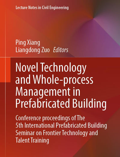 Novel Technology and Whole-Process Management in Prefabricated Building: Conference Proceedings of The 5th International Prefabricated Building ... (Lecture Notes in Civil Engineering, 382)