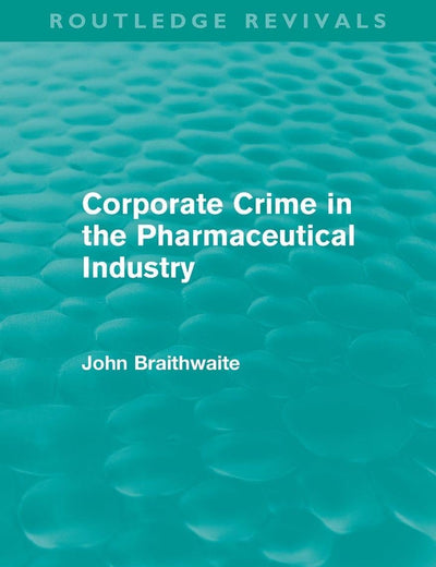 Corporate Crime in the Pharmaceutical Industry (Routledge Revivals)