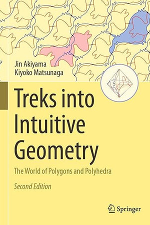 Treks into Intuitive Geometry: The World of Polygons and Polyhedra