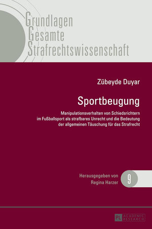 Sportbeugung: Manipulationsverhalten von Schiedsrichtern im Fußballsport als strafbares Unrecht und die Bedeutung der allgemeinen Täuschung für das ... Strafrechtswissenschaft) (German Edition)