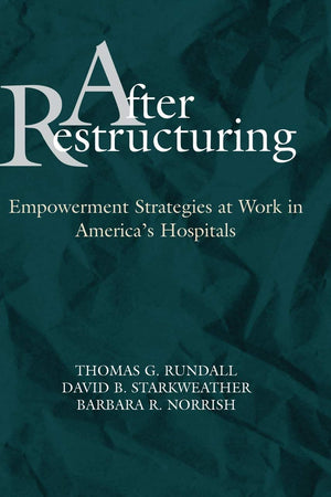 After Restructuring: Empowerment Strategies at Work in America's Hospitals