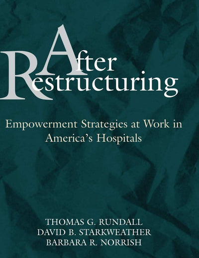After Restructuring: Empowerment Strategies at Work in America's Hospitals