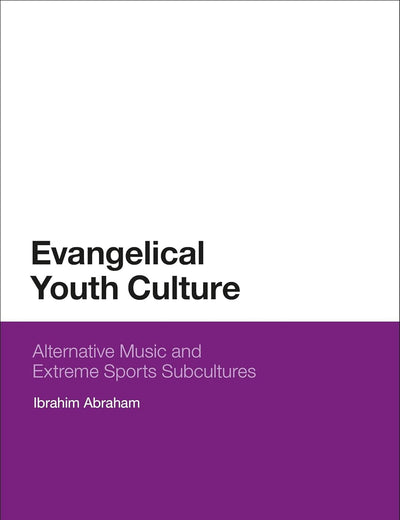 Evangelical Youth Culture: Alternative Music and Extreme Sports Subcultures