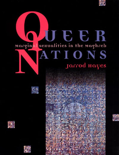 Queer Nations: Marginal Sexualities in the Maghreb