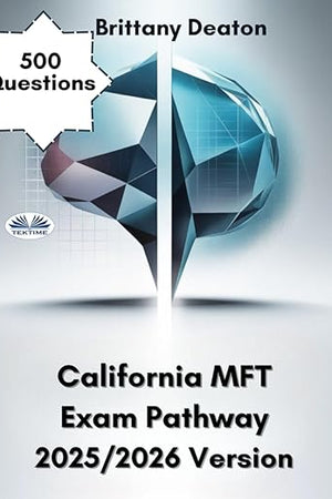 California MFT Exam Pathway 2025/2026 Version: Your Ultimate Companion With 500 Questions And Easy-To-Understand Answer