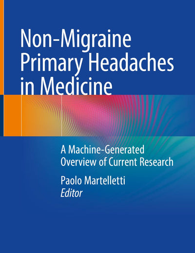 Non-Migraine Primary Headaches in Medicine: A Machine-Generated Overview of Current Research