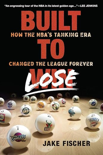 Built to Lose: How the NBA’s Tanking Era Changed the League Forever