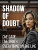 Shadow of Doubt: One case. One truth. Everything on the line.