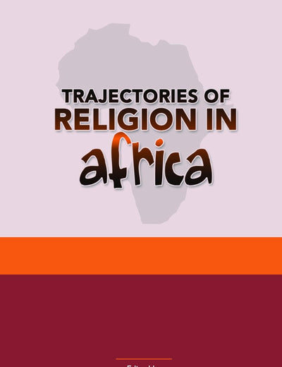 Trajectories of Religion in Africa: Essays in Honour of John S. Pobee (Studies in World Christianity and Interreligious Relations, 48)