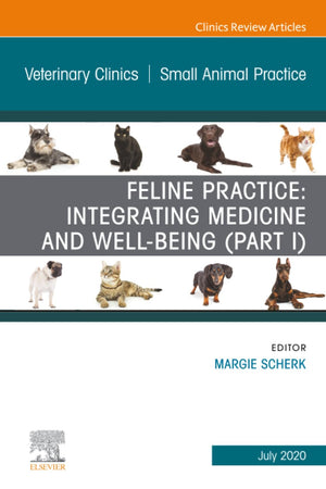 Feline Practice: Integrating Medicine and Well-Being (Part I), An Issue of Veterinary Clinics of North America: Small Animal Practice (The Clinics: Veterinary Medicine, Volume 50-4)