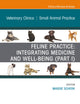 Feline Practice: Integrating Medicine and Well-Being (Part I), An Issue of Veterinary Clinics of North America: Small Animal Practice (The Clinics: Veterinary Medicine, Volume 50-4)