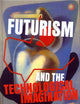 Futurism and the Technological Imagination (Avant-Garde Critical Studies, 24)