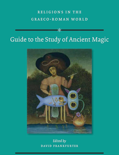 Guide to the Study of Ancient Magic (Religions in the Graeco-Roman World, 189)