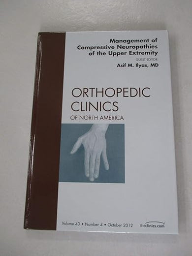 Management of Compressive Neuropathies of the Upper Extremity, An Issue of Orthopedic Clinics (Volume 43-4) (The Clinics: Orthopedics, Volume 43-4)