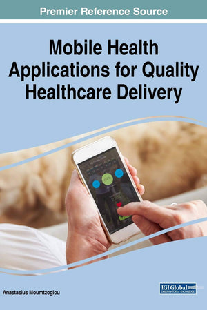 Mobile Health Applications for Quality Healthcare Delivery (Advances in Healthcare Information Systems and Administration)