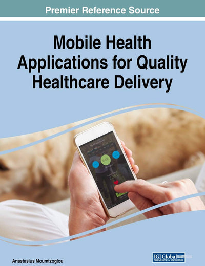 Mobile Health Applications for Quality Healthcare Delivery (Advances in Healthcare Information Systems and Administration)