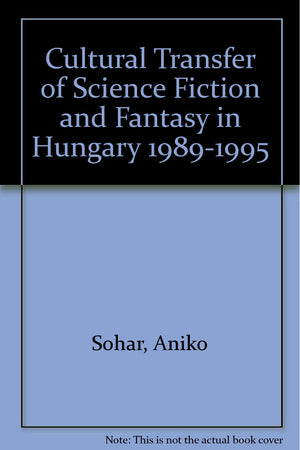The Cultural Transfer of Science Fiction and Fantasy in Hungary 1989-1995