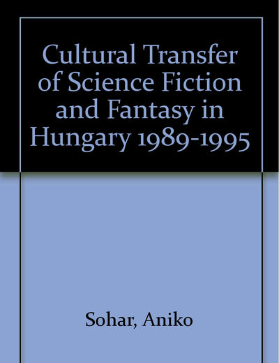 The Cultural Transfer of Science Fiction and Fantasy in Hungary 1989-1995