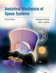 Analytical Mechanics of Space Systems, Fourth Edition (AIAA Education Series)