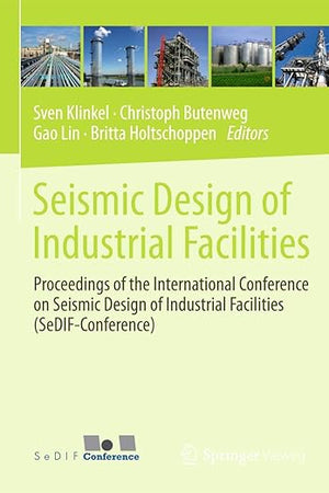Seismic Design of Industrial Facilities: Proceedings of the International Conference on Seismic Design of Industrial Facilities (SeDIF-Conference)