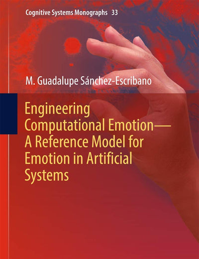 Engineering Computational Emotion - A Reference Model for Emotion in Artificial Systems (Cognitive Systems Monographs, 33)