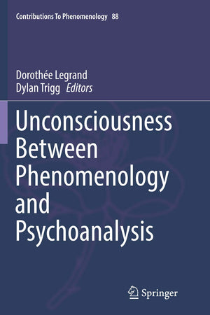 Unconsciousness Between Phenomenology and Psychoanalysis (Contributions to Phenomenology, 88)