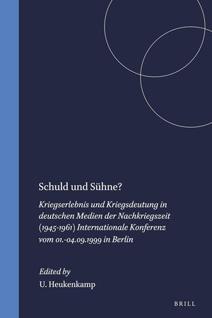 Schuld und Sühne? 1: Kriegserlebnis und Kriegsdeutung in deutschen Medien der Nachkriegszeit (1945-1961) Internationale Konferenz vom 01.-04.09.1999 ... neueren Germanistik, 50/1) (German Edition)