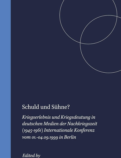 Schuld und Sühne? 1: Kriegserlebnis und Kriegsdeutung in deutschen Medien der Nachkriegszeit (1945-1961) Internationale Konferenz vom 01.-04.09.1999 ... neueren Germanistik, 50/1) (German Edition)