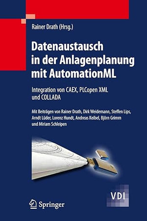 Datenaustausch in der Anlagenplanung mit AutomationML: Integration von CAEX, PLCopen XML und COLLADA (VDI-Buch) (German Edition)