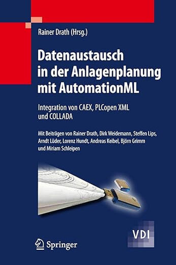 Datenaustausch in der Anlagenplanung mit AutomationML: Integration von CAEX, PLCopen XML und COLLADA (VDI-Buch) (German Edition)
