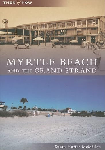 Myrtle Beach and the Grand Strand (SC) (Then and Now)