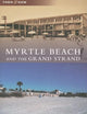Myrtle Beach and the Grand Strand (SC) (Then and Now)