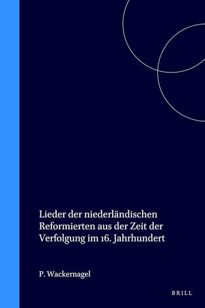 Lieder der niederländischen Reformierten aus der Zeit der Verfolgung im 16. Jahrhundert (German Edition)