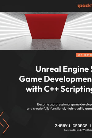 Unreal Engine 5 Game Development with C++ Scripting: Become a professional game developer and create fully functional, high-quality games