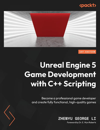 Unreal Engine 5 Game Development with C++ Scripting: Become a professional game developer and create fully functional, high-quality games