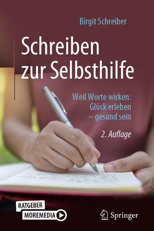 Schreiben zur Selbsthilfe: Weil Worte wirken: Glück erleben – gesund sein (German Edition)
