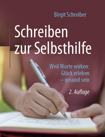 Schreiben zur Selbsthilfe: Weil Worte wirken: Glück erleben – gesund sein (German Edition)
