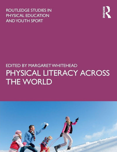 Physical Literacy across the World (Routledge Studies in Physical Education and Youth Sport)